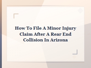 How to File a Minor Injury Claim After a Rear-End Collision in Arizona