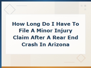 Arizona Rear-End Crash: Time Limit to File a Minor Injury Claim