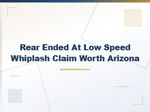 What Is a Low-Speed Whiplash Claim Worth in Arizona