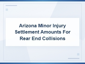 Arizona Rear-End Collision Minor Injury Settlements