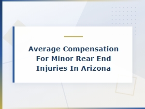 Minor Rear-End Injury Compensation in Arizona