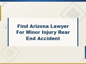 Arizona Lawyer for Minor Rear-End Accident Injuries